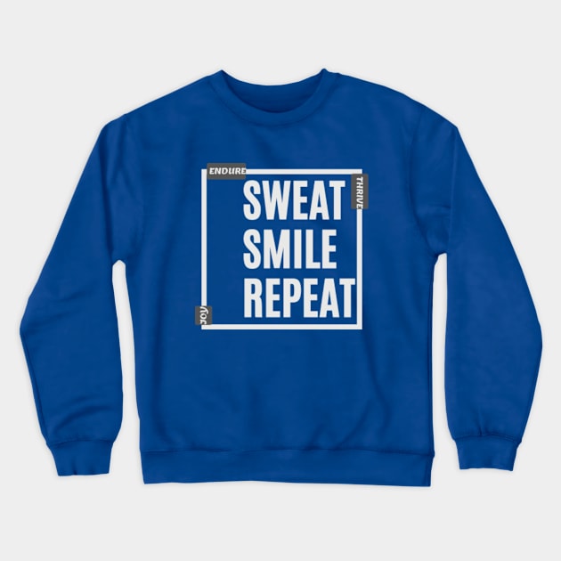 Sweat, Smile, Repeat - Joy, Endure, Thrive - White Text Design for Apparel & Accessories Crewneck Sweatshirt by Hide and Seek Trends